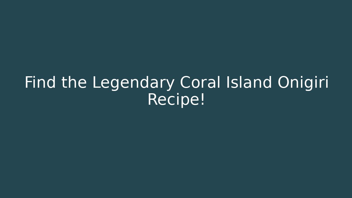 Find the Legendary Coral Island Onigiri Recipe!