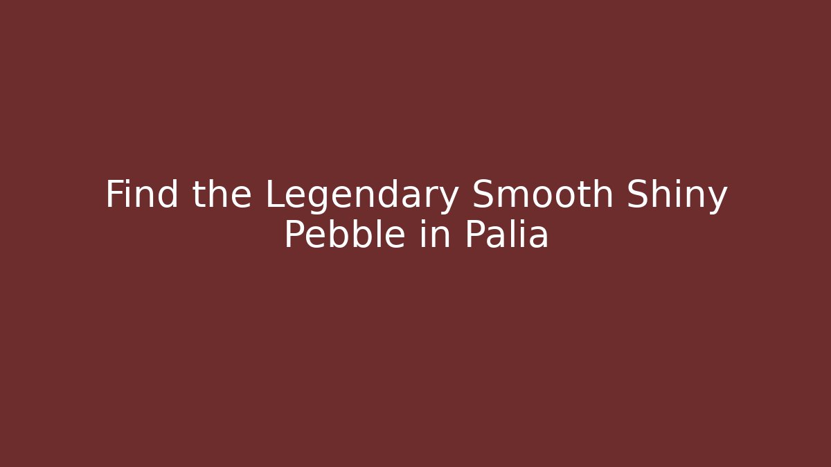 Find the Legendary Smooth Shiny Pebble in Palia