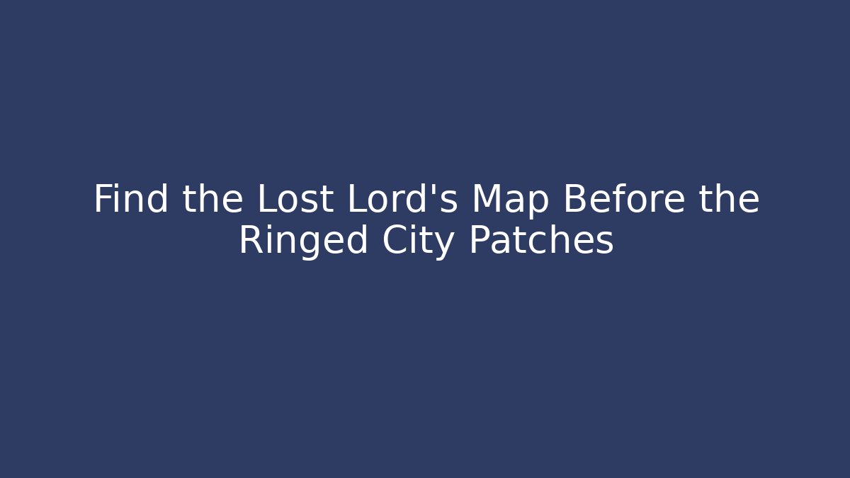 Find the Lost Lord's Map Before the Ringed City Patches