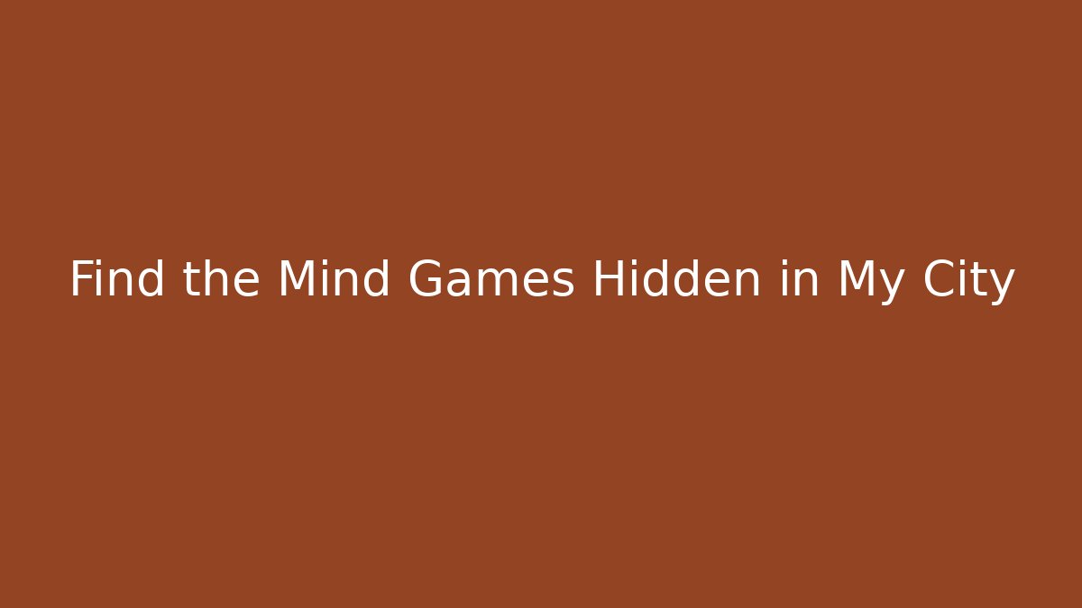 Find the Mind Games Hidden in My City