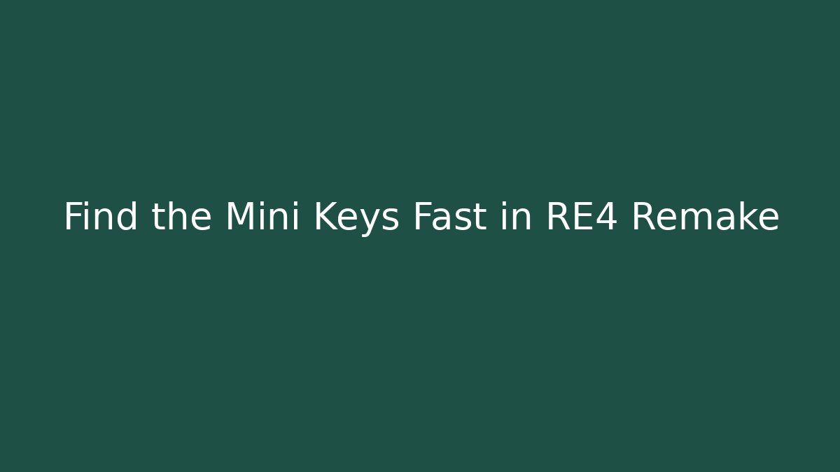 Find the Mini Keys Fast in RE4 Remake