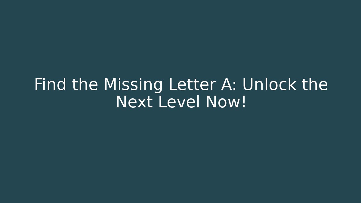 Find the Missing Letter A: Unlock the Next Level Now! - Critter Realm