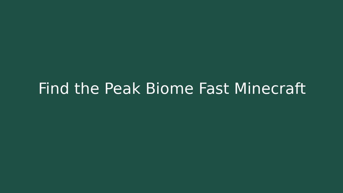 Find the Peak Biome Fast Minecraft
