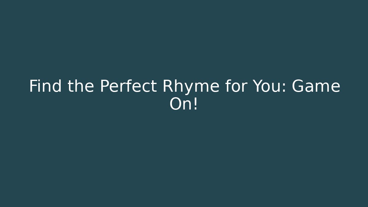 Find the Perfect Rhyme for You: Game On!