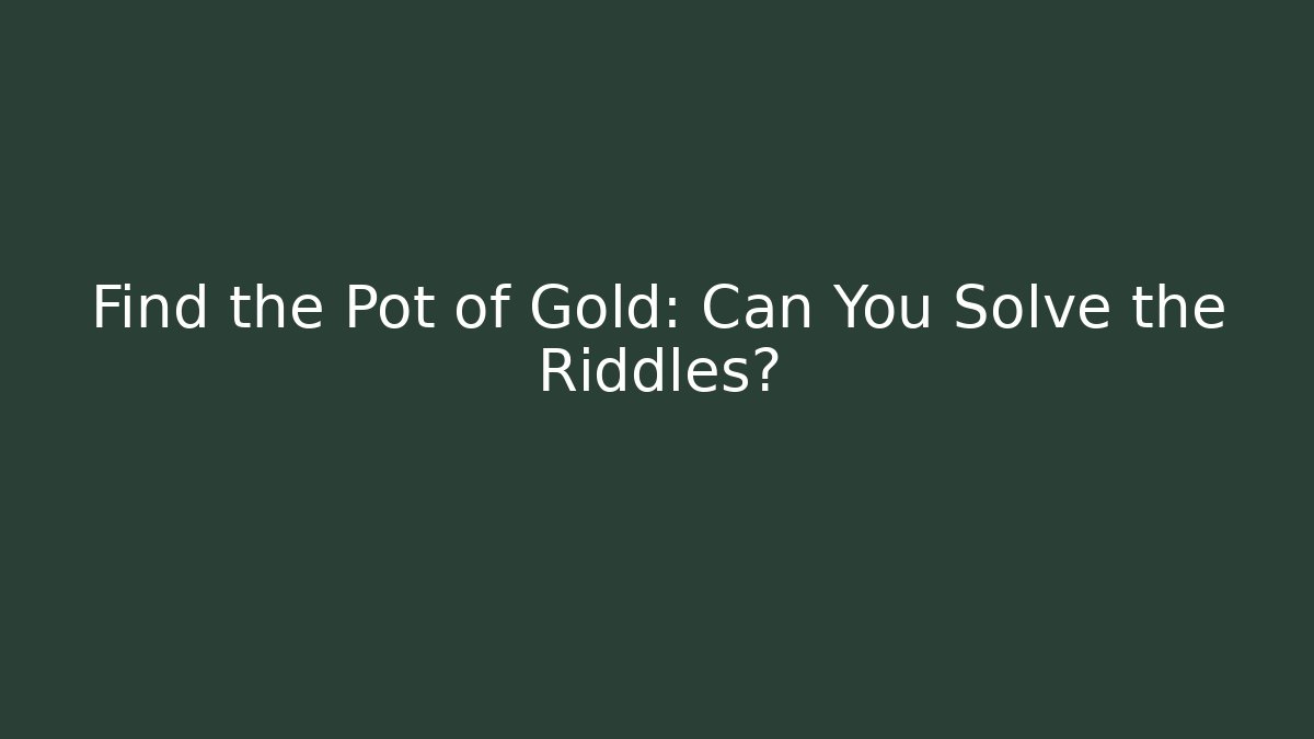 Find the Pot of Gold: Can You Solve the Riddles?