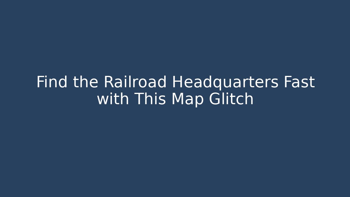 Find the Railroad Headquarters Fast with This Map Glitch - Critter Realm