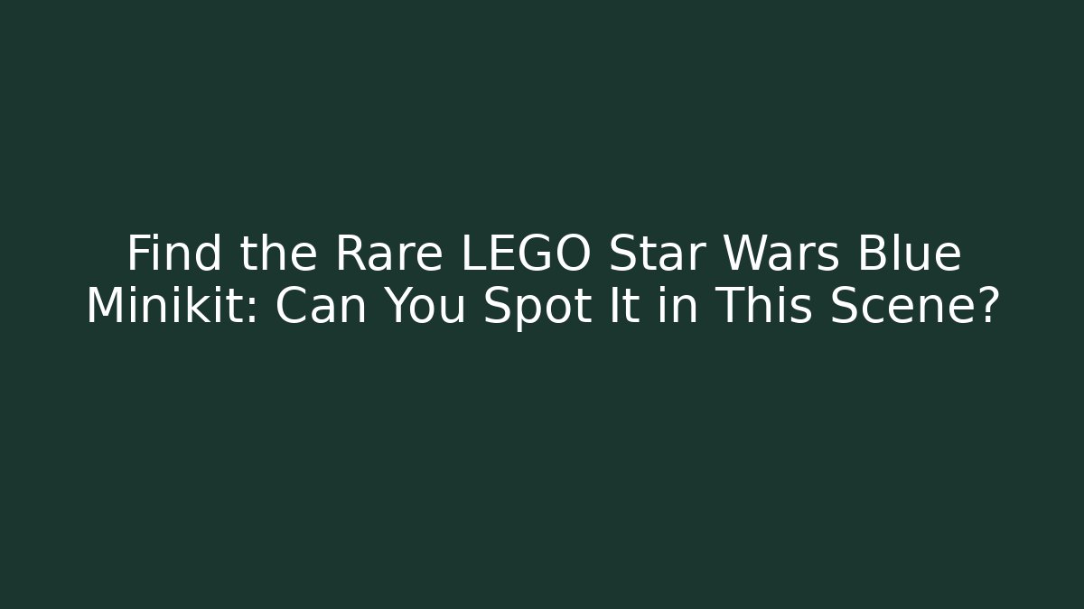 Find the Rare LEGO Star Wars Blue Minikit: Can You Spot It in This Scene?