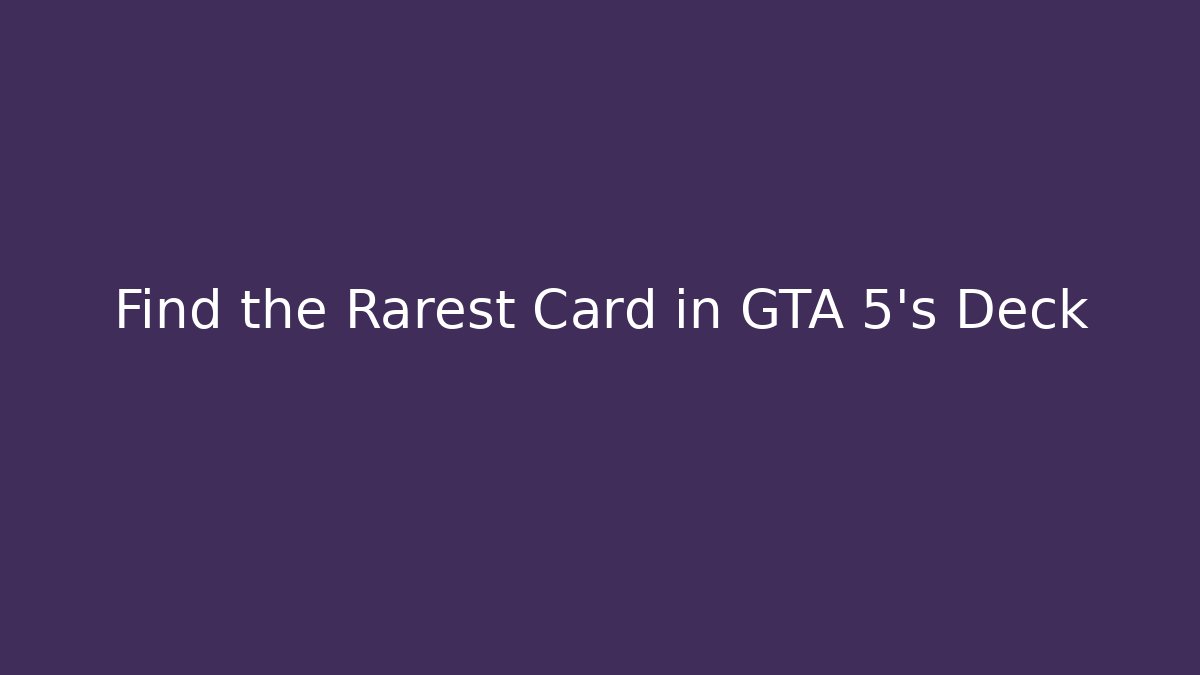 Find the Rarest Card in GTA 5's Deck