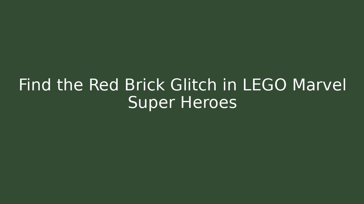 Find the Red Brick Glitch in LEGO Marvel Super Heroes