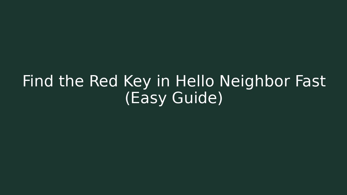Find the Red Key in Hello Neighbor Fast (Easy Guide) - Critter Realm