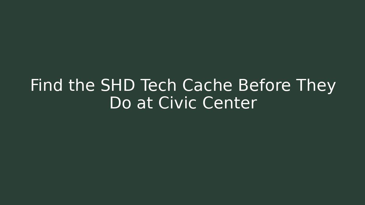 Find the SHD Tech Cache Before They Do at Civic Center - Critter Realm