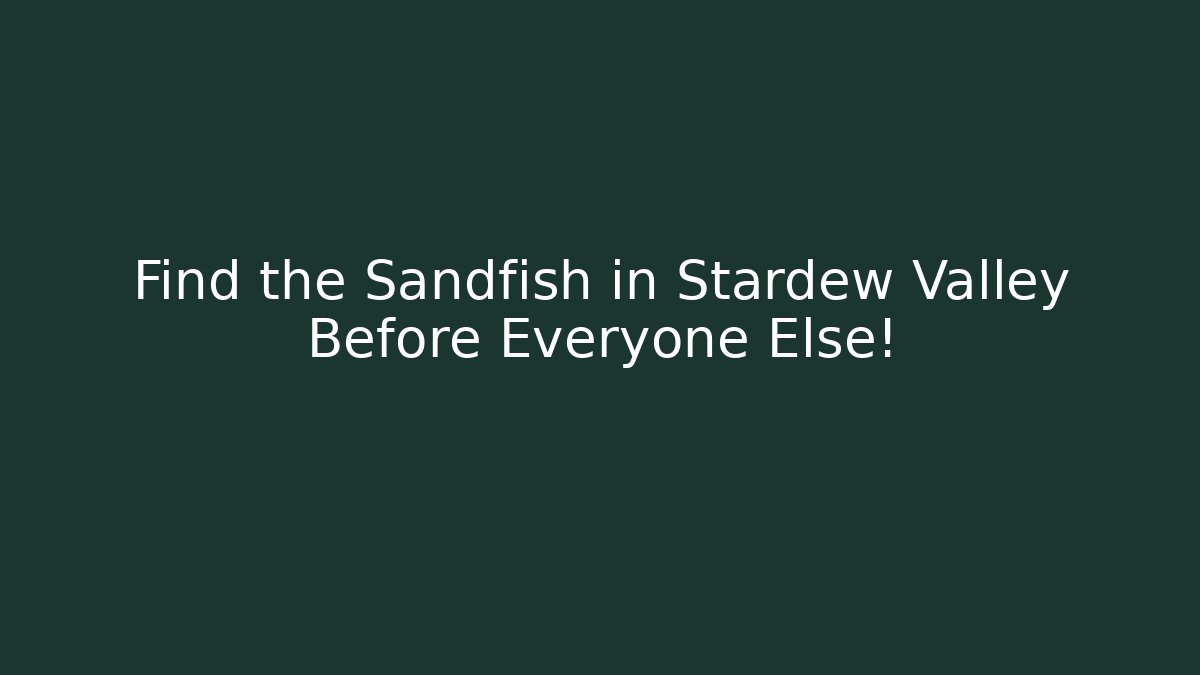 Find the Sandfish in Stardew Valley Before Everyone Else!