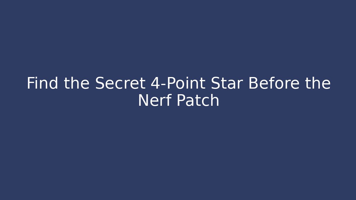 Find the Secret 4-Point Star Before the Nerf Patch