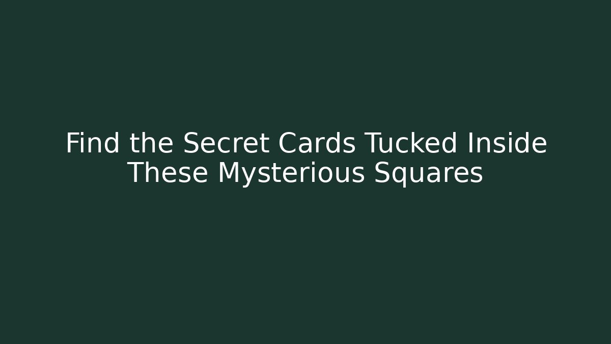 Find the Secret Cards Tucked Inside These Mysterious Squares