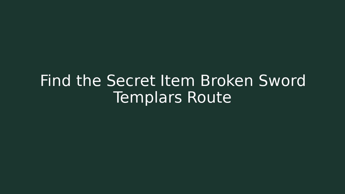 Find the Secret Item Broken Sword Templars Route