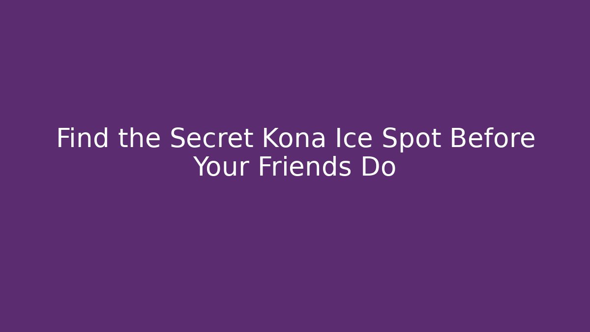 Find the Secret Kona Ice Spot Before Your Friends Do