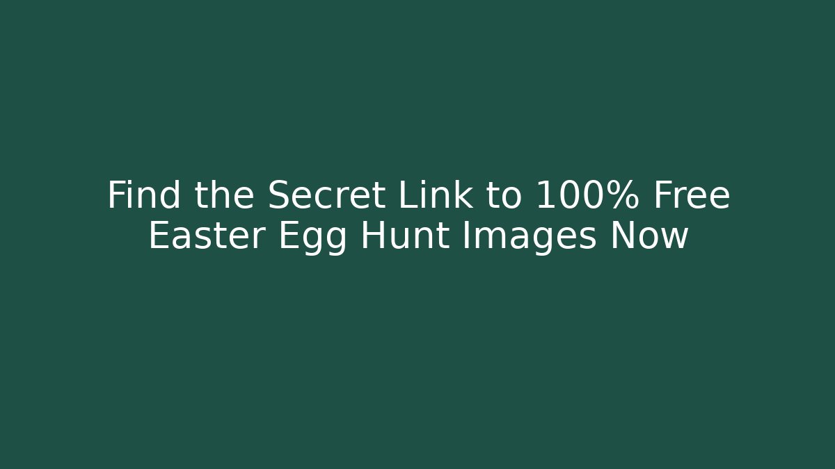 Find the Secret Link to 100% Free Easter Egg Hunt Images Now