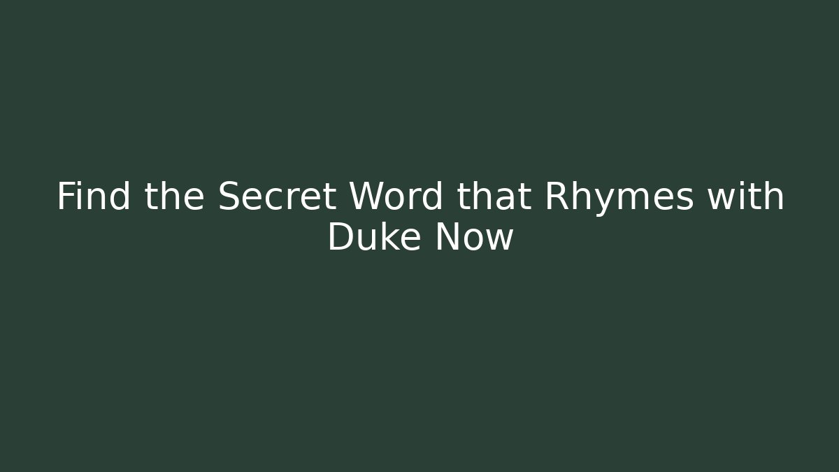 Find the Secret Word that Rhymes with Duke Now