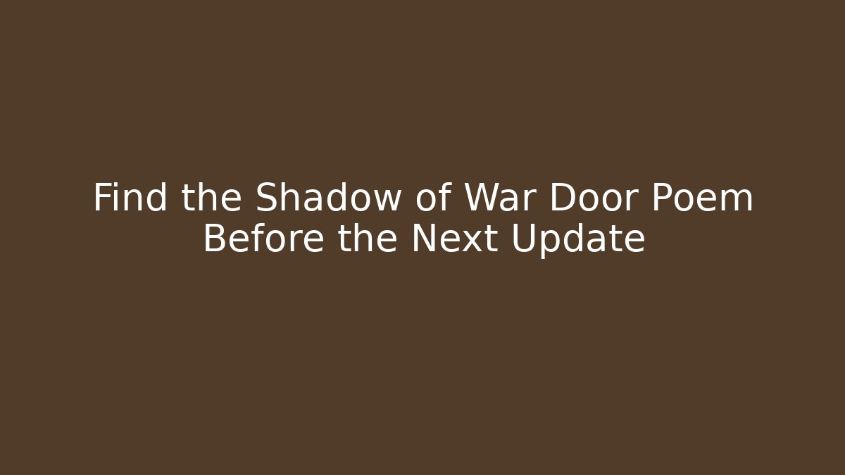 Find the Shadow of War Door Poem Before the Next Update