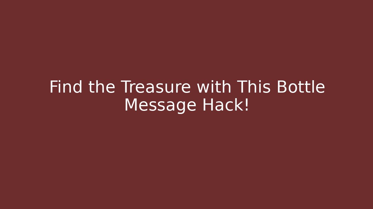 Find the Treasure with This Bottle Message Hack!