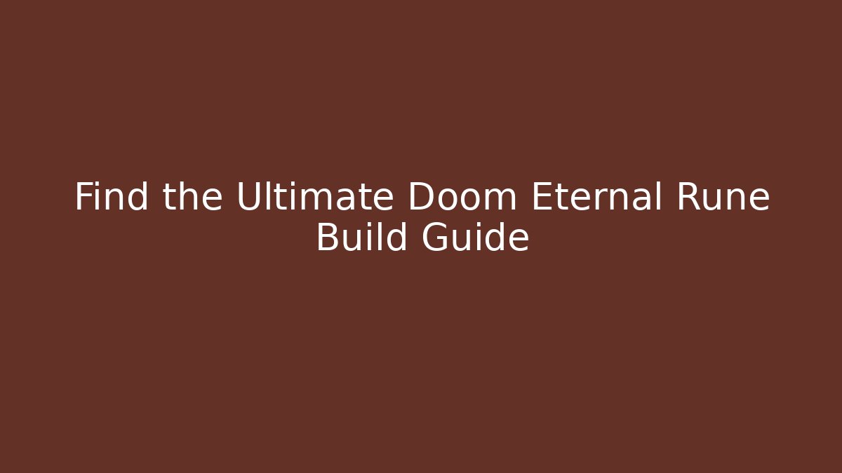 Find the Ultimate Doom Eternal Rune Build Guide