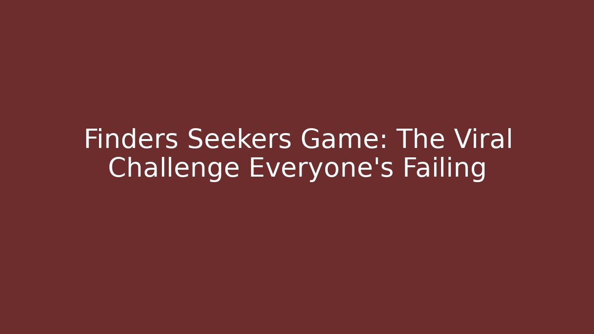 Finders Seekers Game: The Viral Challenge Everyone's Failing