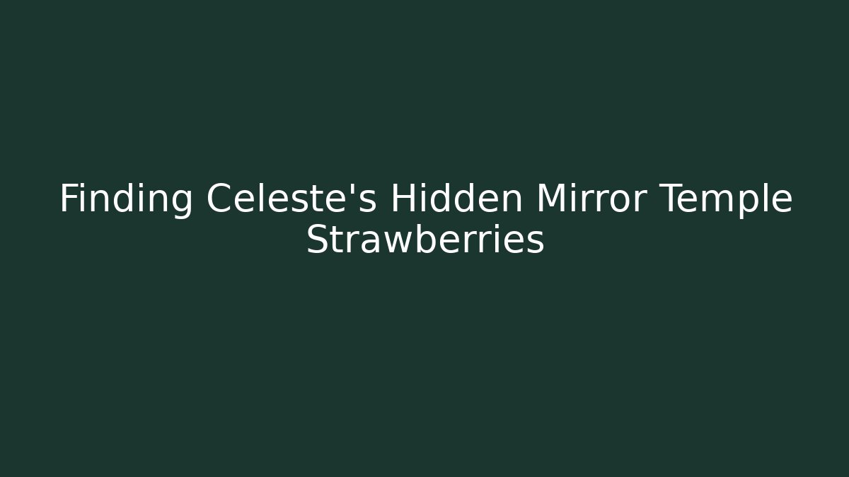 Finding Celeste's Hidden Mirror Temple Strawberries