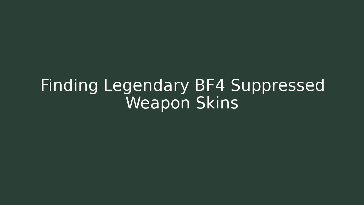 Finding Legendary BF4 Suppressed Weapon Skins