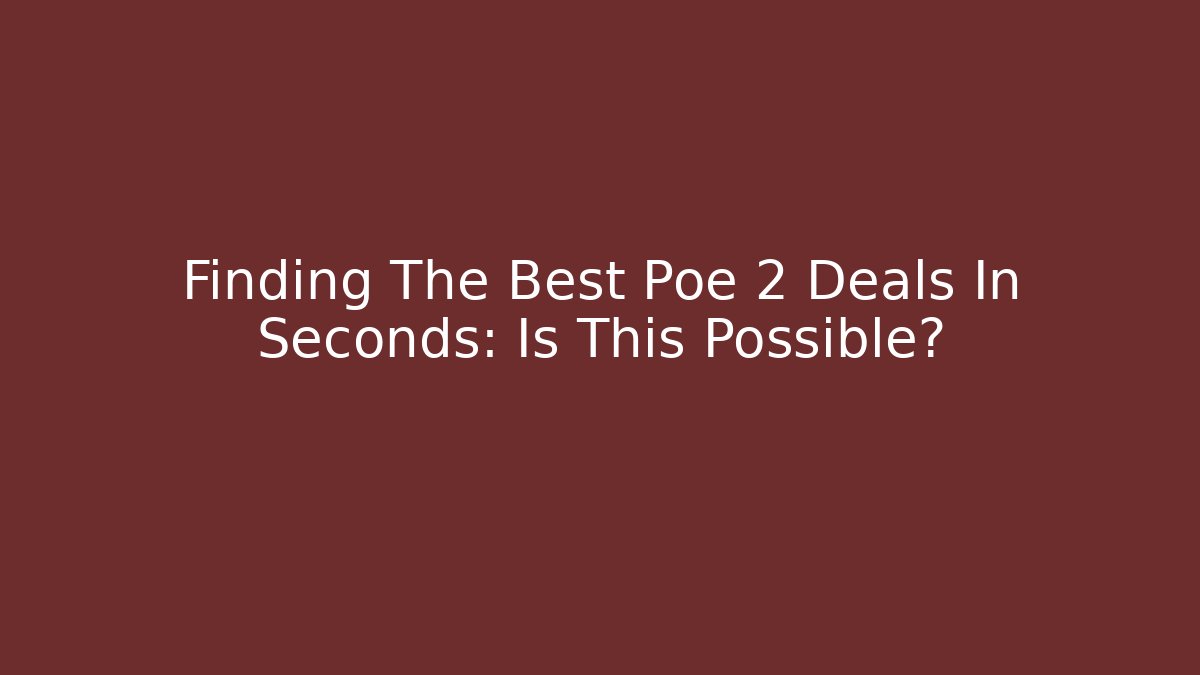 Finding The Best Poe 2 Deals In Seconds: Is This Possible?