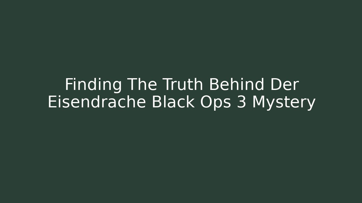 Finding The Truth Behind Der Eisendrache Black Ops 3 Mystery
