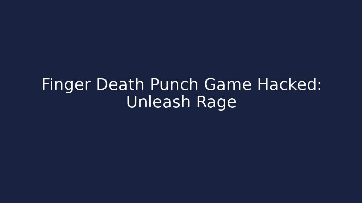 Finger Death Punch Game Hacked: Unleash Rage