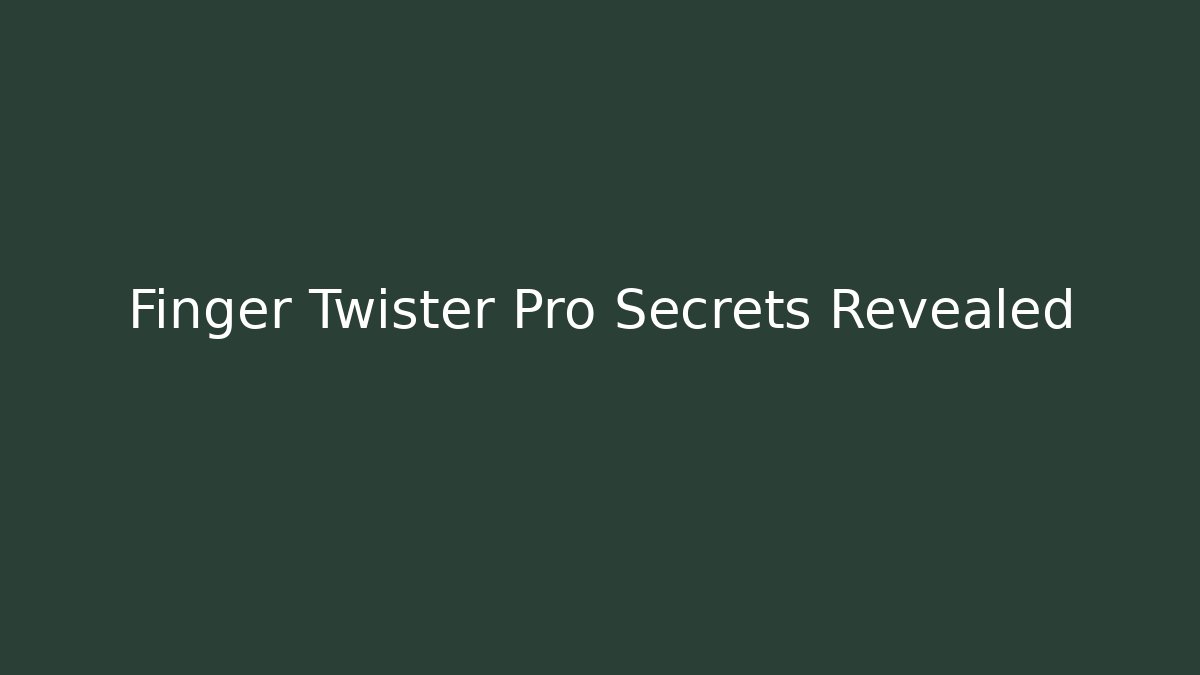 Finger Twister Pro Secrets Revealed