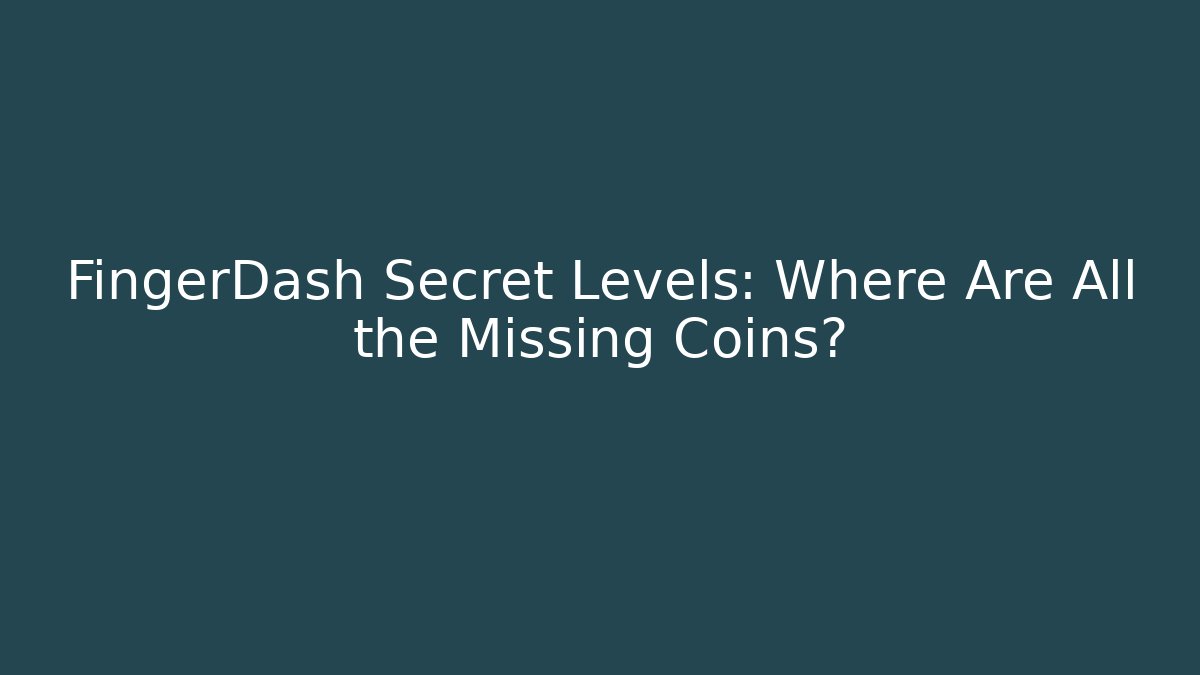 FingerDash Secret Levels: Where Are All the Missing Coins? - Critter Realm