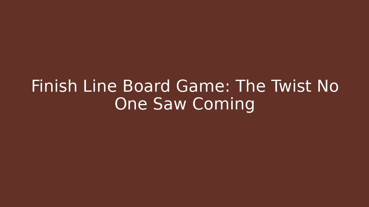 Finish Line Board Game: The Twist No One Saw Coming