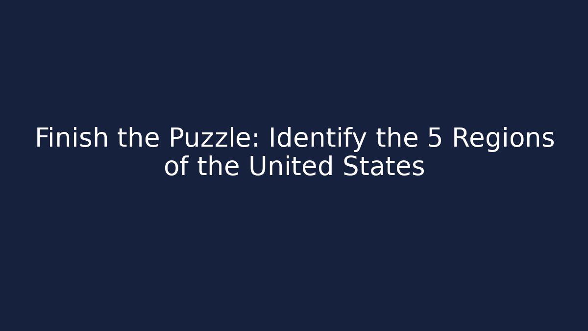 Finish the Puzzle: Identify the 5 Regions of the United States