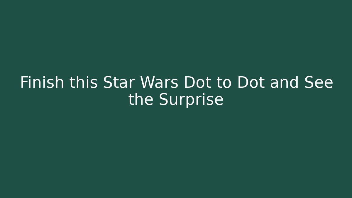 Finish this Star Wars Dot to Dot and See the Surprise