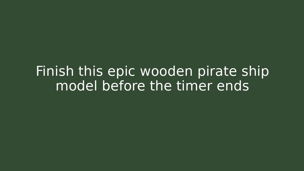 Finish this epic wooden pirate ship model before the timer ends - Critter Realm