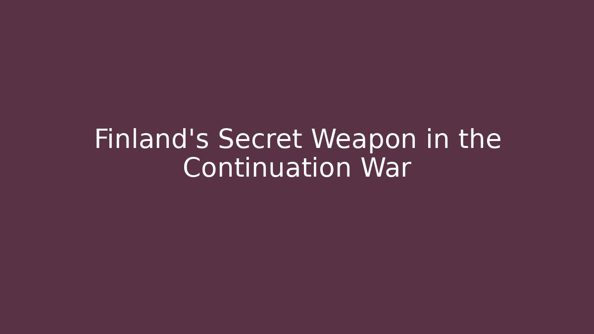 Finland's Secret Weapon in the Continuation War