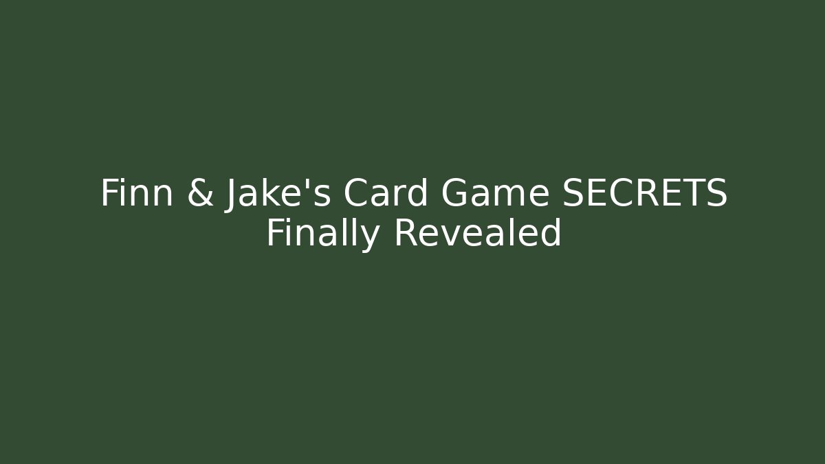 Finn & Jake's Card Game SECRETS Finally Revealed