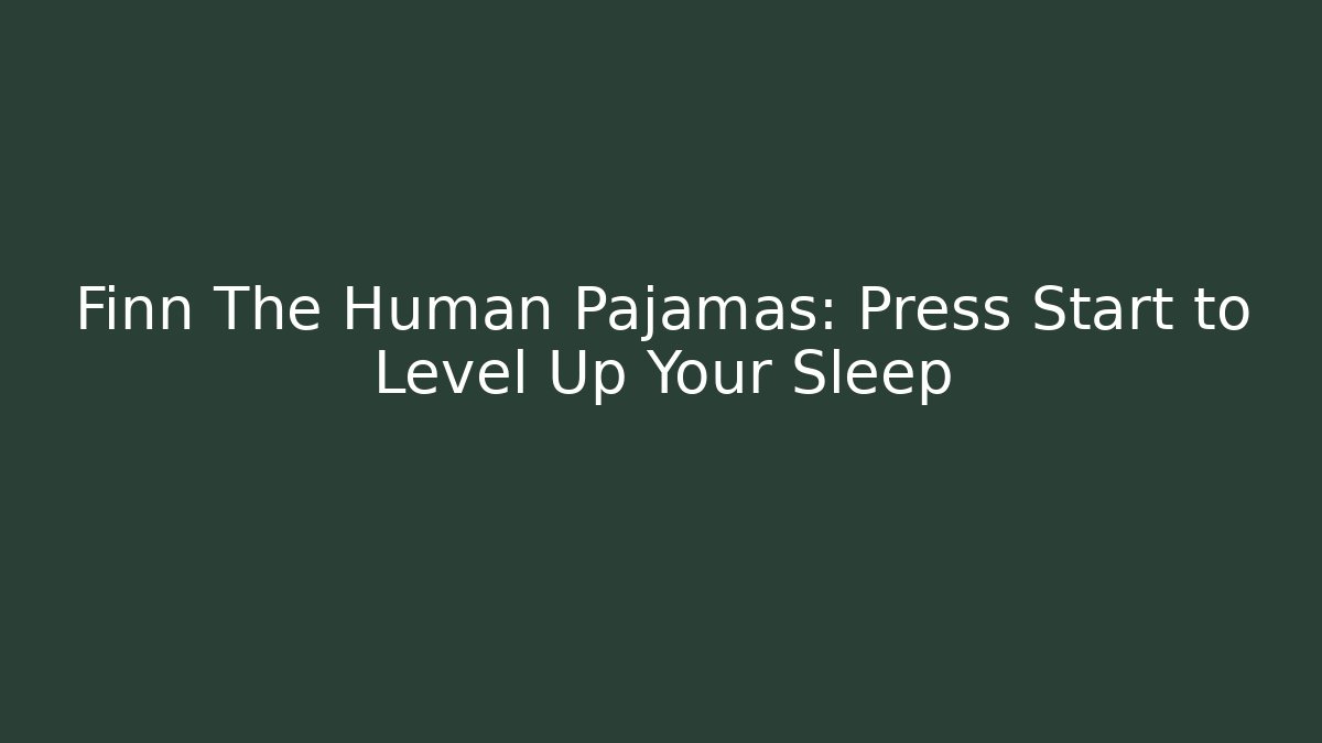 Finn The Human Pajamas: Press Start to Level Up Your Sleep - Critter Realm