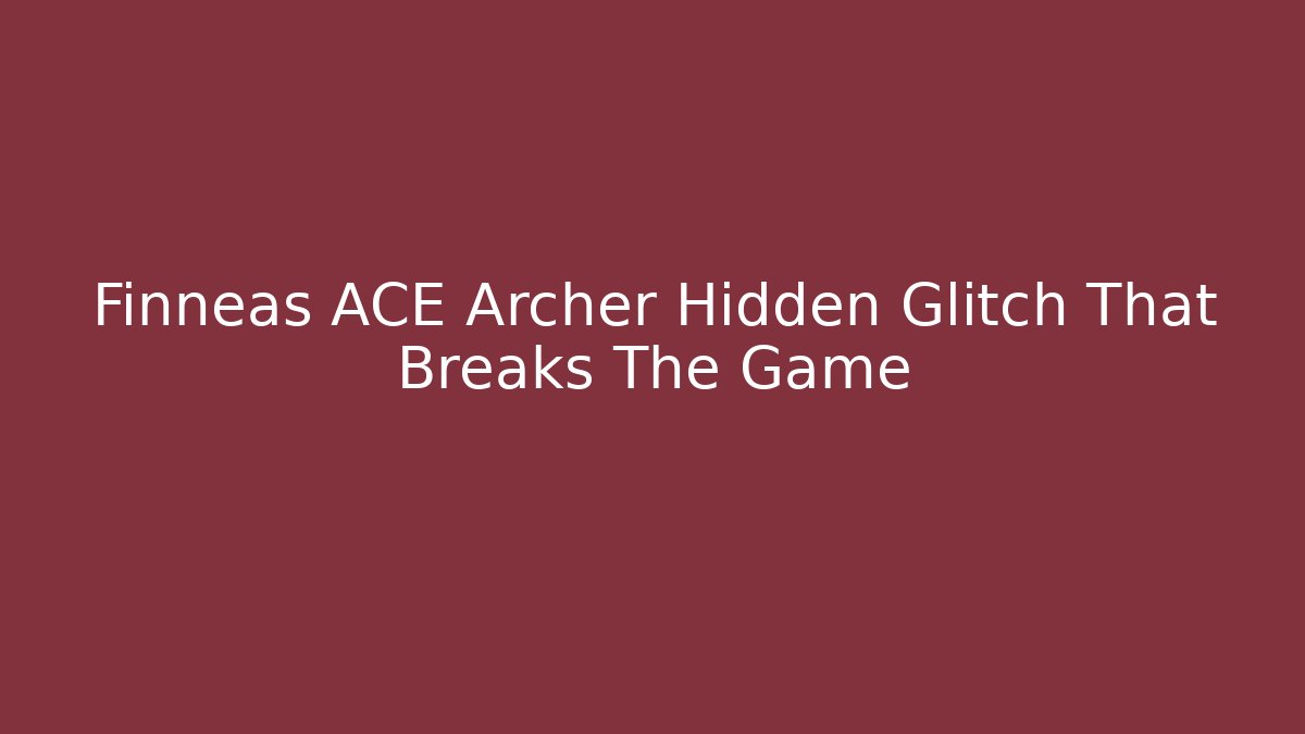 Finneas ACE Archer Hidden Glitch That Breaks The Game