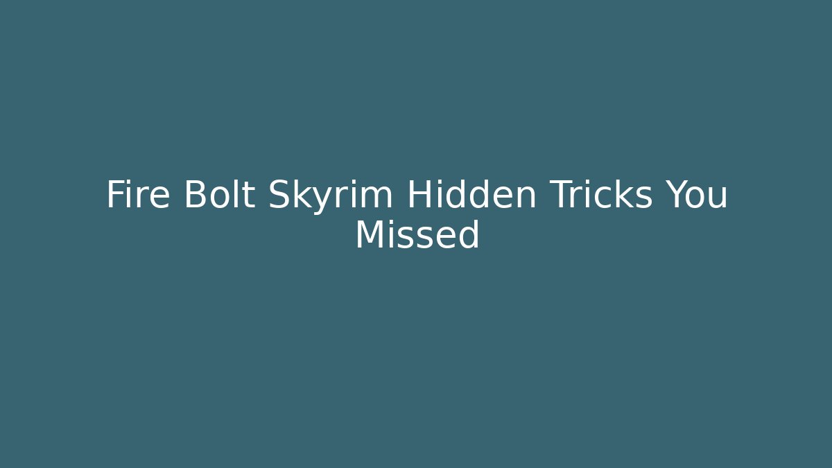 Fire Bolt Skyrim Hidden Tricks You Missed