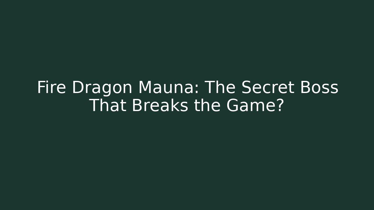 Fire Dragon Mauna: The Secret Boss That Breaks the Game? - Critter Realm