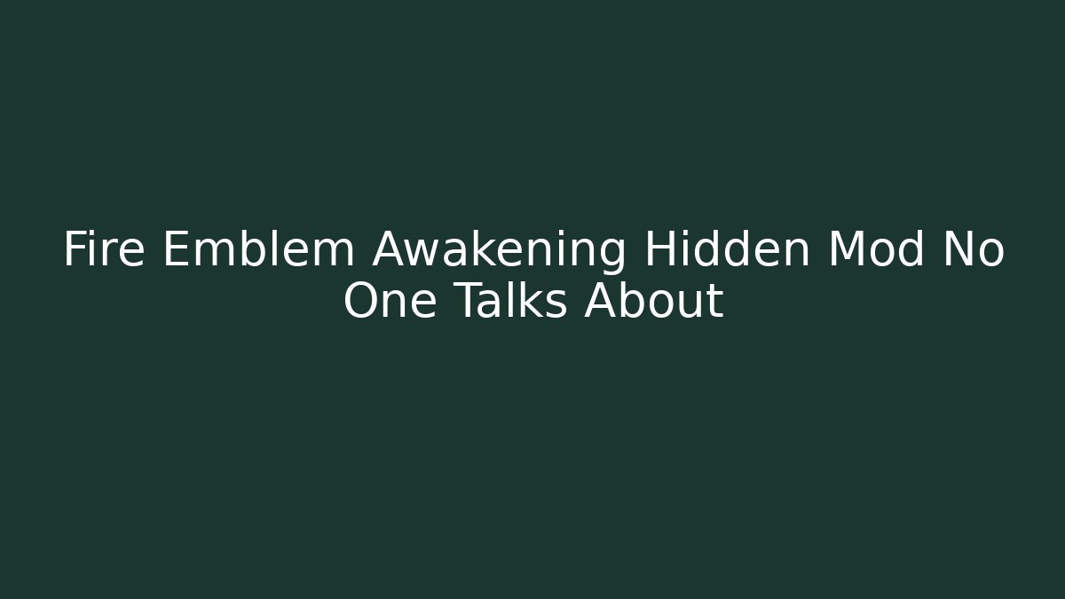Fire Emblem Awakening Hidden Mod No One Talks About