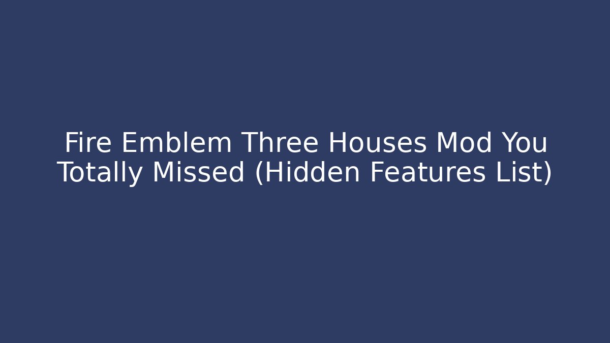 Fire Emblem Three Houses Mod You Totally Missed (Hidden Features List) - Critter Realm