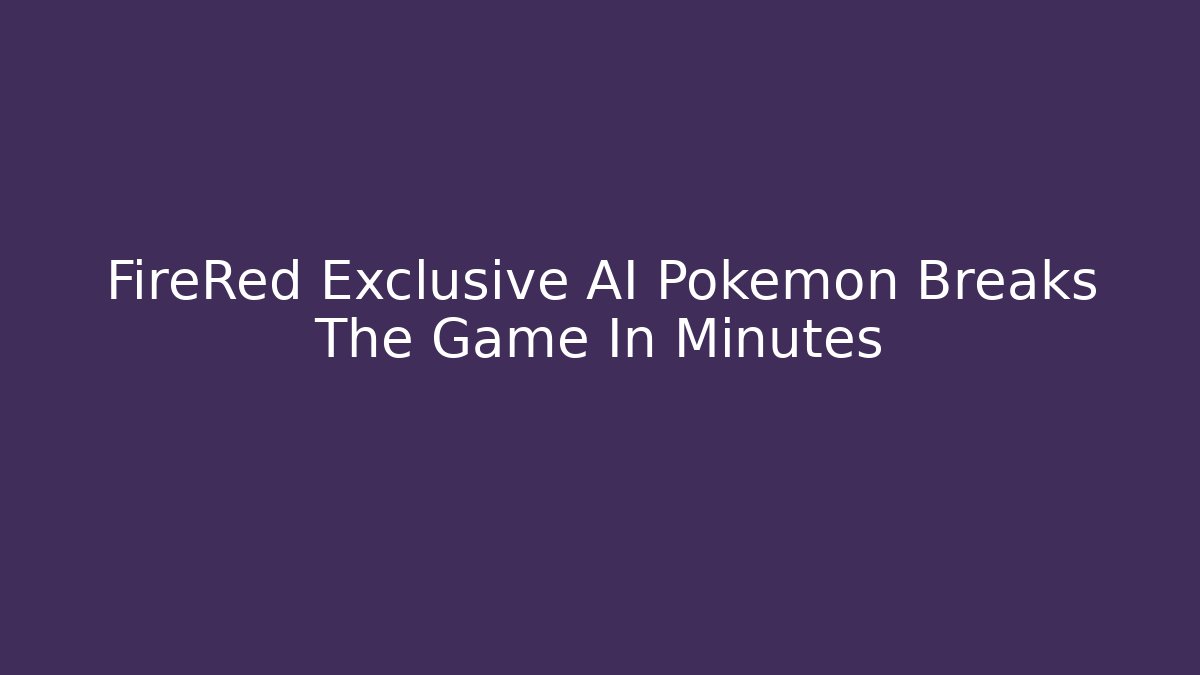 FireRed Exclusive AI Pokemon Breaks The Game In Minutes