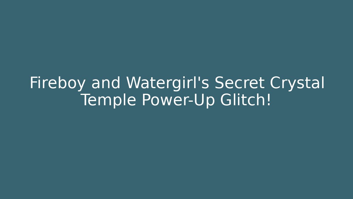 Fireboy and Watergirl's Secret Crystal Temple Power-Up Glitch!