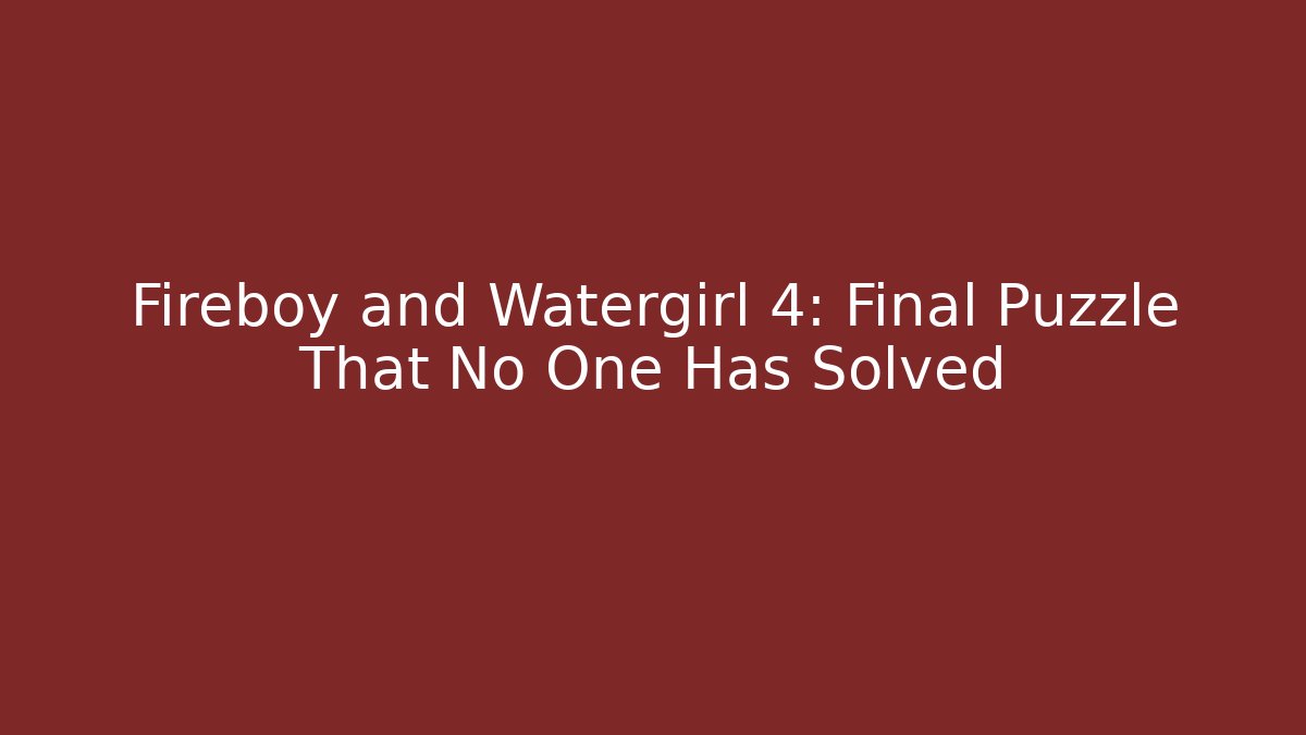 Fireboy and Watergirl 4: Final Puzzle That No One Has Solved