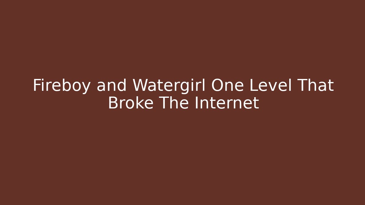 Fireboy and Watergirl One Level That Broke The Internet - Critter Realm