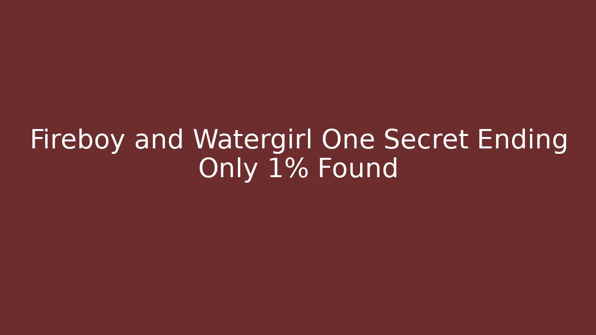 Fireboy and Watergirl One Secret Ending Only 1% Found - Critter Realm